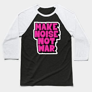 Make Noise, Not War: Punk Wisdom Series Baseball T-Shirt